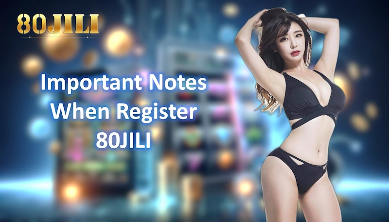 Important Notes to Avoid Mistakes When Register 80JILI